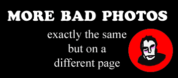 They aren't really bad photos. They are just photos of things people normally overlook. Banal, everyday objects rarely captured on screen.
