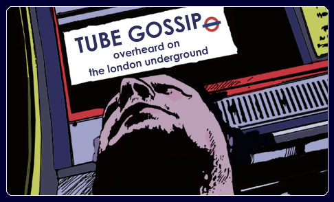 Tube gossip